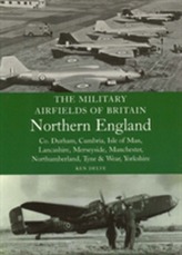 The Military Airfields of Britain Northern England