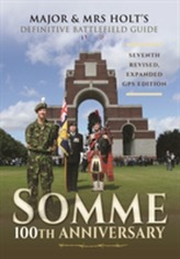  Major & Mrs Holt's Definitive Battlefield Guide Somme: 100th Anniversary