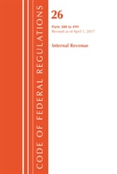  Code of Federal Regulations, Title 26 Internal Revenue 300-499, Revised as of April 1, 2017