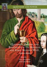  Queenship, Gender, and Reputation in the Medieval and Early Modern West, 1060-1600