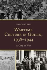  Wartime Culture in Guilin, 1938-1944