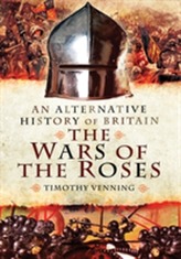 An Alternative History of Britain: The War of the Roses