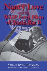  Nancy Love and the WASP Ferry Pilots of World War II