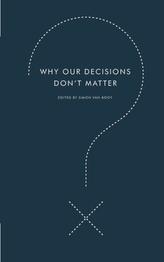  Why Our Decisions Don't Matter