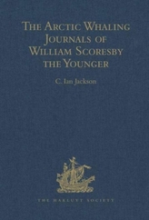 The Arctic Whaling Journals of William Scoresby the Younger / Volume I / The Voyages of 1811, 1812 and 1813