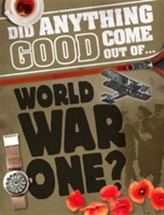  Did Anything Good Come Out of... WWI?