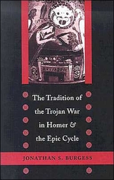 The Tradition of the Trojan War in Homer and the Epic Cycle