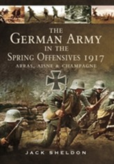 The German Army in the Spring Offensives 1917