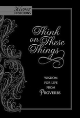  Think on These Things: Wisdom for Life from Proverbs