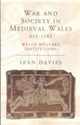  War and Society in Medieval Wales 633-1283