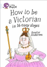  How to be a Victorian in 16 Easy Stages