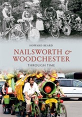  Nailsworth and Woodchester Through Time