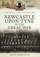 Newcastle-Upon-Tyne in the Great War