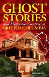  Ghost Stories and Mysterious Creatures of British Columbia