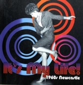  It's My Life! 1960s Newcastle
