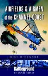  Airfields and Airmen of the Channel Coast