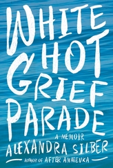  White Hot Grief Parade - A Memoir