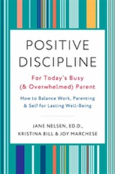  Positive Discipline for Today's Busy and Overwhelmed Parent