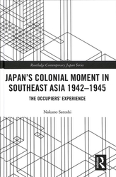  Japan's Colonial Moment in Southeast Asia 1942-1945