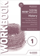  Cambridge IGCSE and O Level History Workbook 1 - Core content Option B: The 20th century: International Relations since 