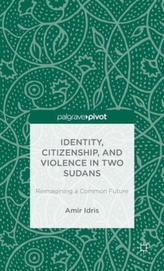  Identity, Citizenship, and Violence in Two Sudans: Reimagining a Common Future