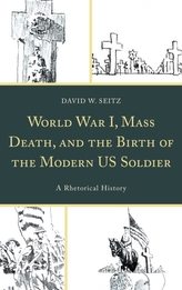  World War I, Mass Death, and the Birth of the Modern US Soldier