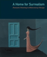 A Home for Surrealism - Fantasic Painting in Midcentury Chicago