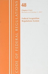  Code of Federal Regulations, Title 48 Federal Acquisition Regulations System Chapters 3-6, Revised as of October 1, 2017