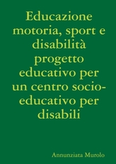  Educazione Motoria, Sport E Disabilitï¿½ Progetto Educativo Per Un Centro Socio-Educativo Per Disabili
