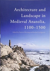  Architecture and Landscape in Medieval Anatolia, 1100-1500