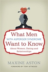  What Men with Asperger Syndrome Want to Know About Women, Dating and Relationships