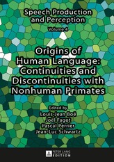  Origins of Human Language: Continuities and Discontinuities with Nonhuman Primates