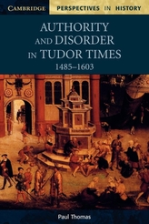  Authority and Disorder in Tudor Times, 1485-1603