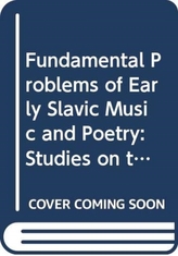  Fundamental Problems of Early Slavic Music and Poetry