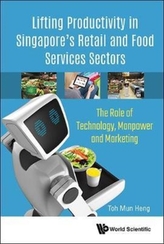  Lifting Productivity In Singapore's Retail And Food Services Sectors: The Role Of Technology, Manpower And Marketing