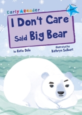  I Don't Care Said Big Bear (Blue Early Reader)