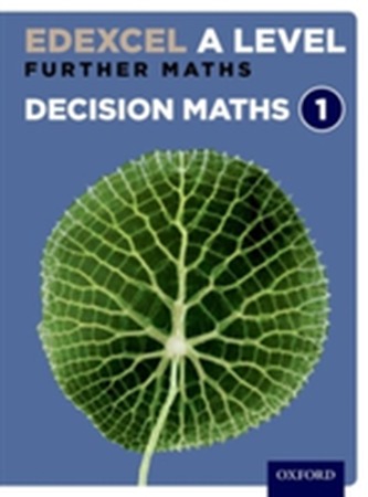 Edexcel Further Maths: Decision Maths 1 Student Book (AS and A Level)  Edexcel Further Maths: Decision Maths 1 Student Book (AS and A Level)