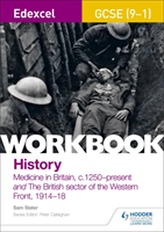  Edexcel GCSE (9-1) History Workbook: Medicine in Britain, c1250-present and The British sector of the Western Front, 191