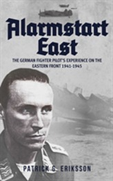  Alarmstart East: The German Fighter Pilot's Experience on the Eastern Front 1941-1945