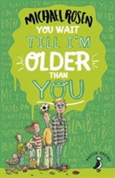  You Wait Till I'm Older Than You!