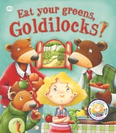  Fairy Tales Gone Wrong: Eat Your Greens, Goldilocks