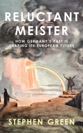  Reluctant Meister - How Germany's Past is Shaping its European Future