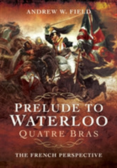  Prelude to Waterloo Quatre Bras