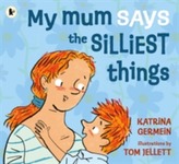  My Mum Says the Silliest Things