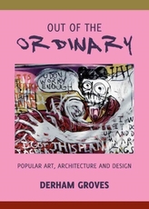  Out of the Ordinary: Popular Art, Architecture and Design