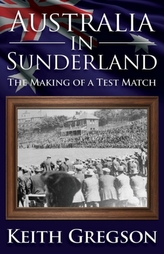  Australia in Sunderland: The Making of a Test Match