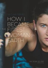  How I Became the Fittest Woman on Earth