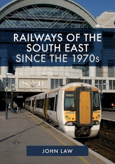  Railways of the South East Since the 1970s