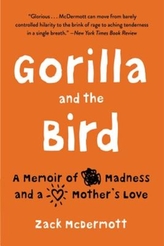  GORILLA & THE BIRD A MEMOIR OF MADNESS &