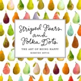  Striped Pears and Polka Dots - The Art of Being Happy